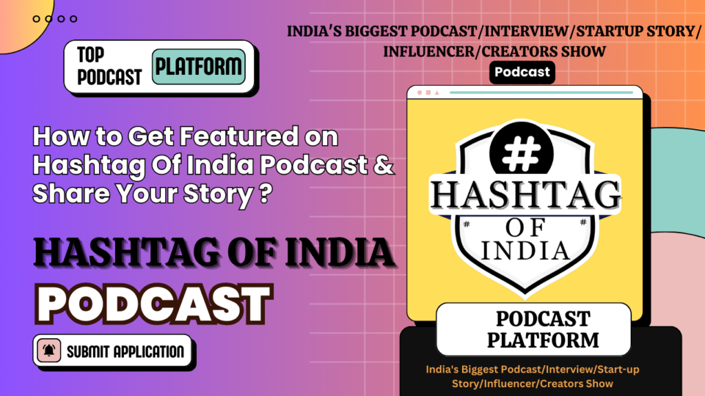 How to Get Featured on Hashtag Of India Podcast & Share Your Story