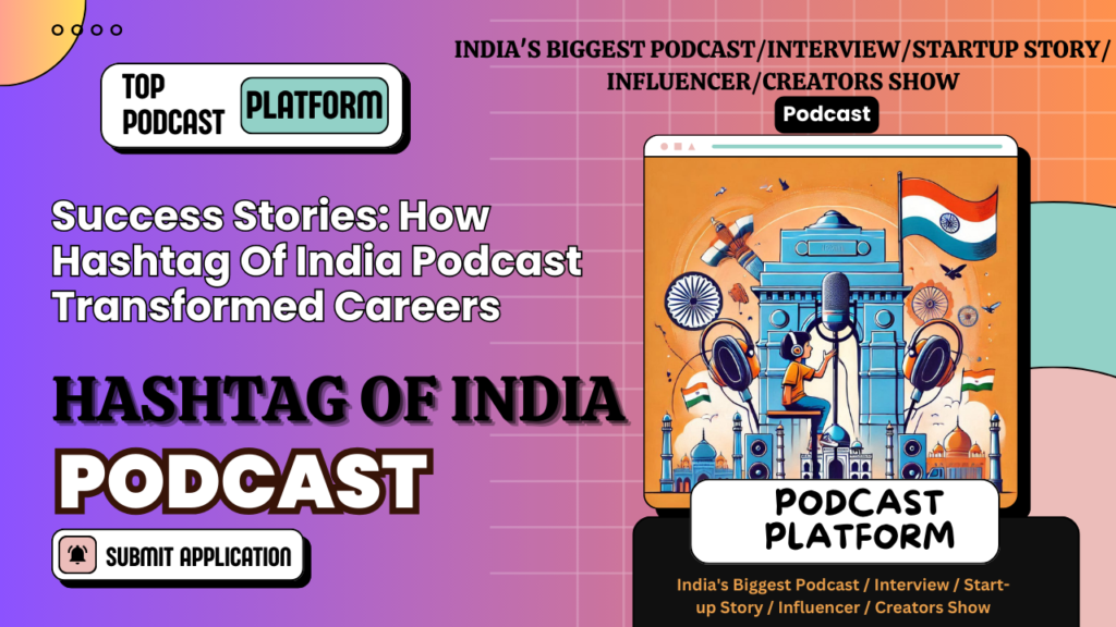 Success Stories: How Hashtag Of India Podcast Transformed Careers